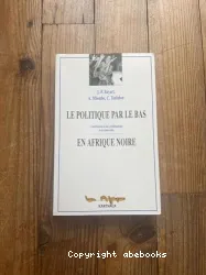 La Politique par le bas en Afrique noire