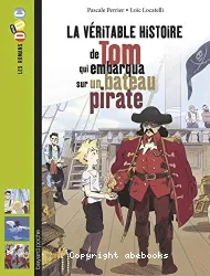 La véritable histoire de Tom qui embarqua sur un bateau pirate