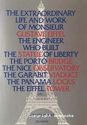 La Vie et l'oeuvre extraordinaires de Monsieur Gustave Eiffel, ingénieur
