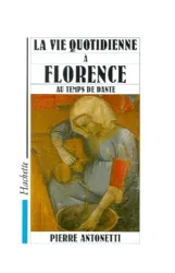 La Vie quotidienne à Florence au temps de Dante