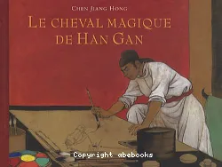 Le cheval magique de Han Gan