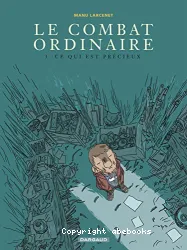 Le Combat ordinaire, T03 : Ce qui est précieux