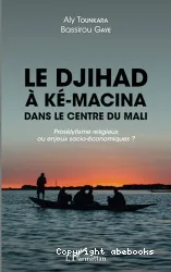 Le djihad à Ké-Macina dans le centre du Mali