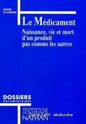 Le Médicament, naissance, vie et mort d'un produit pas comme les autres