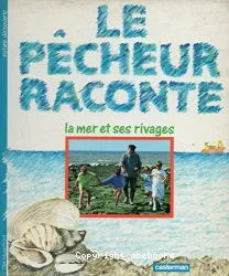 Le Pêcheur raconte la mer et ses rivages