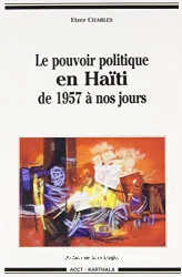 Le Pouvoir politique en Haiti de 1957 à nos jours