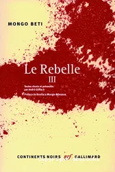 Le rebelle Volume 3 Mongo Beti textes réunis et présentés par André Djiffack préface de Boniface Mongo-Mboussa , Suivi de Les obsèques de Mongo Beti Odile Biyidi
