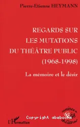 Le Regards sur les mutations du théâtre public (1968-1998yy Mémoire du désir