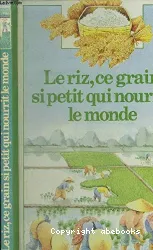 Le Riz, ce grain si petit qui nourrit le monde