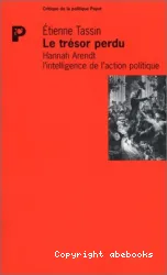 Le trésor perdu, Hannah Arendt et l'intelligence de l'action politique