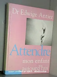 Attendre mon enfant aujourd'hui