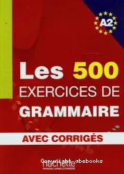 Les 500 exercices de grammaire niveau A2