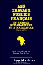 Les Travaux publics français en Afrique subsaharienne et à Madagascar