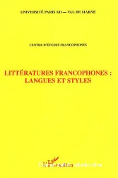 Littératures francophones, langues et styles : actes du Colloque du Centre d'études francophones Paris XIIVal-de-Marne