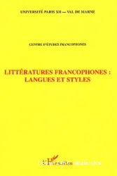 Littératures francophones, langues et styles : actes du Colloque du Centre d'études francophones Paris XIIVal-de-Marne