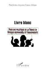 Livre blanc pour une politique de la France en Afrique responsable et transparente