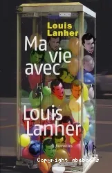 Ma vie avec Louis Lanher