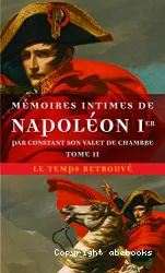 Mémoires intimes de Napoléon Ier, par Constant son valet de chambre