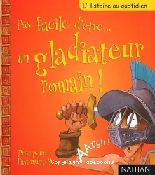 Pas facile d'être un gladiateur romain !