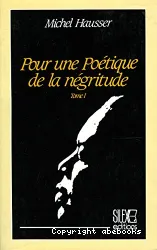 Pour une poétique de la négritude Tome 1