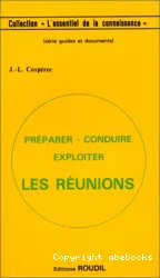 Préparer, conduire, exploiter les réunions