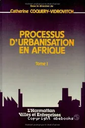 Processus d'urbanisation en Afrique Tome 1