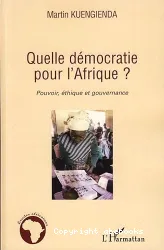 Quelle démocratie pour l'Afrique ? Pouvoir, éthique et gouvernance