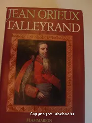 Talleyrand ou le sphinx incompris