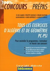 Tous les exercices d'algèbre et de géométrie PC-PSI