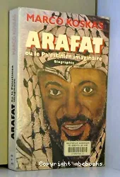 Yasser Arafat ou le palestinien imaginaire