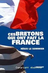 Ces Bretons qui ont fait la France