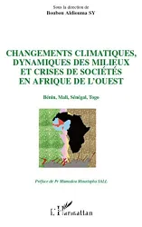 Changements climatiques, dynamiques des milieux et crises des sociétés en Afrique de l'Ouest