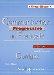 Communication progressive du français, niveau débutant, avec 320 exercices