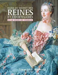 Dans le secret des reines et courtisanes à la cour de France