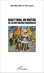 Dialy Foda, un maître de la rhétorique mandingue