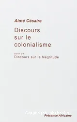 Discours sur le colonialisme ; Suivi de Discours sur la négritude