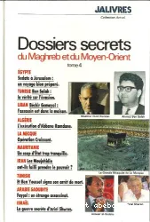 Dossiers secrets du Maghreb et du Moyen-Orient Tome 4