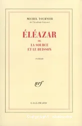 Eleazar ou La source et le buisson