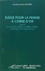 Elégie pour la femme à corne d'or (suivi de) Cent un fils de tirailleurs et Gorée ! Gorée et Chronique de la cigogne du Sahel