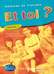 Et toi ? méthode de français niveau 1, A1 Cadre européen commun de référence Marie-Josée Lopes, Jean-Thierry Le Bougnec