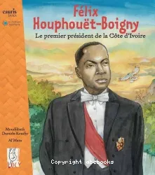 FELIX HOUPHOUET-BOIGNY, le premier président de la Côte d’Ivoire