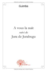 A vous la nuit suivi de Jura de Jurabugu