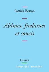 Abîmes, fredaines et soucis