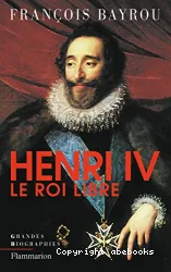 Henri IV, le Roi libre