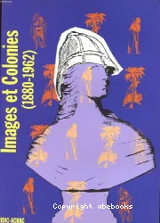 Images et colonies (1880-1962yy Iconographie et propagande coloniale sur l'Afrique française de 1880 à 1962