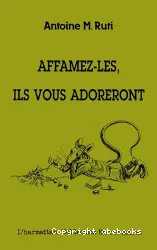 Affamez-les, ils vous adoreront