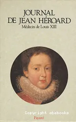 Journal de Jean Héroard, médecin de Louis XIII Tome1