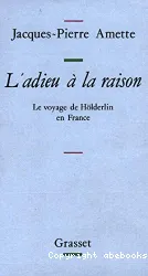 L'Adieu à la raison : Voyage de Holderlin en France