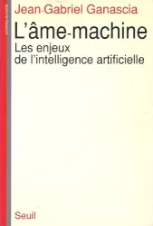 L'Ame-machine : les Enjeux de l'intelligence artificielle