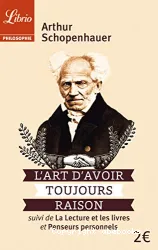 L'art d'avoir toujours raison ; Suivi de La lecture et les livres ; Suivi de Penseurs personnels